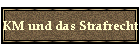 KM und das Strafrecht