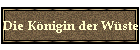 Die K�nigin der W�ste
