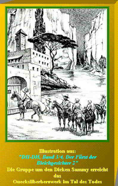 Textfeld:  
Illustration aus:
"DH-DH, Band 3/4, Der F�rst der
Bleichgesichter 2"
Die Gruppe um den Dicken Sammy erreicht das 
Quecksilberbergwerk im Tal des Todes


