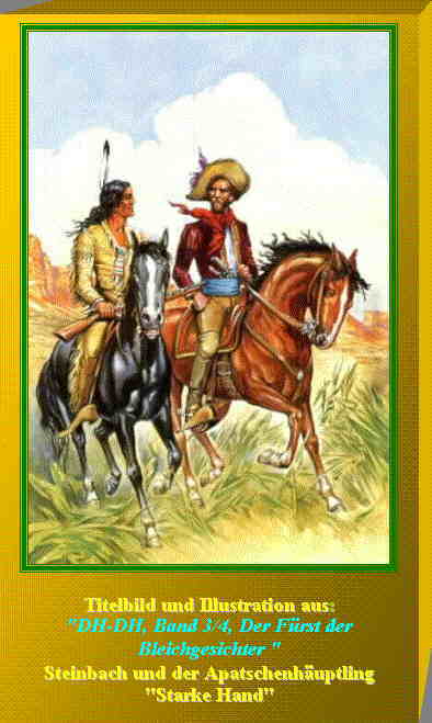 Textfeld:  
Titelbild und Illustration aus:
"DH-DH, Band 3/4, Der F�rst der
Bleichgesichter "
Steinbach und der Apatschenh�uptling 
"Starke Hand"

